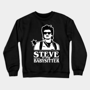 Steve is my Babysitter Crewneck Sweatshirt